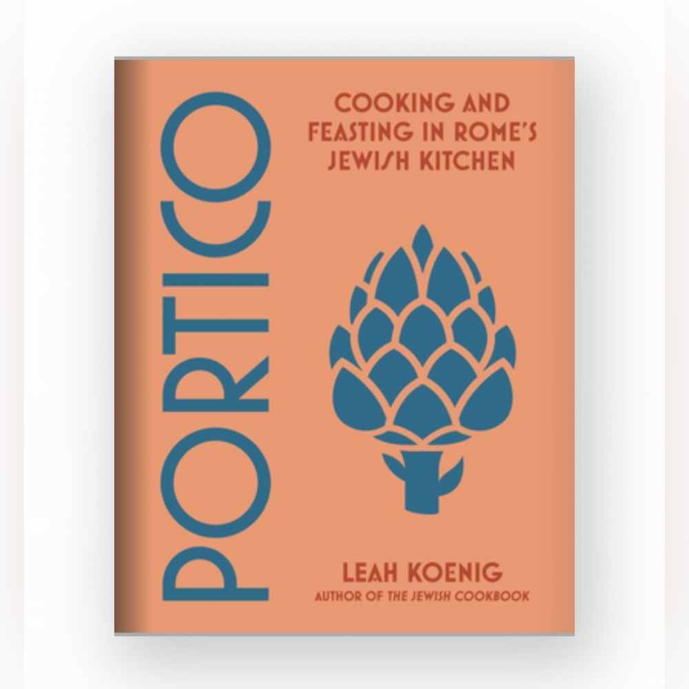 Portico: Cooking and Feasting in Rome's Jewish Kitchen by Leah Koenig